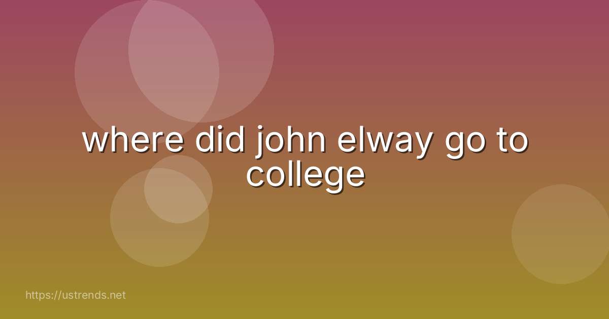 where did john elway go to college