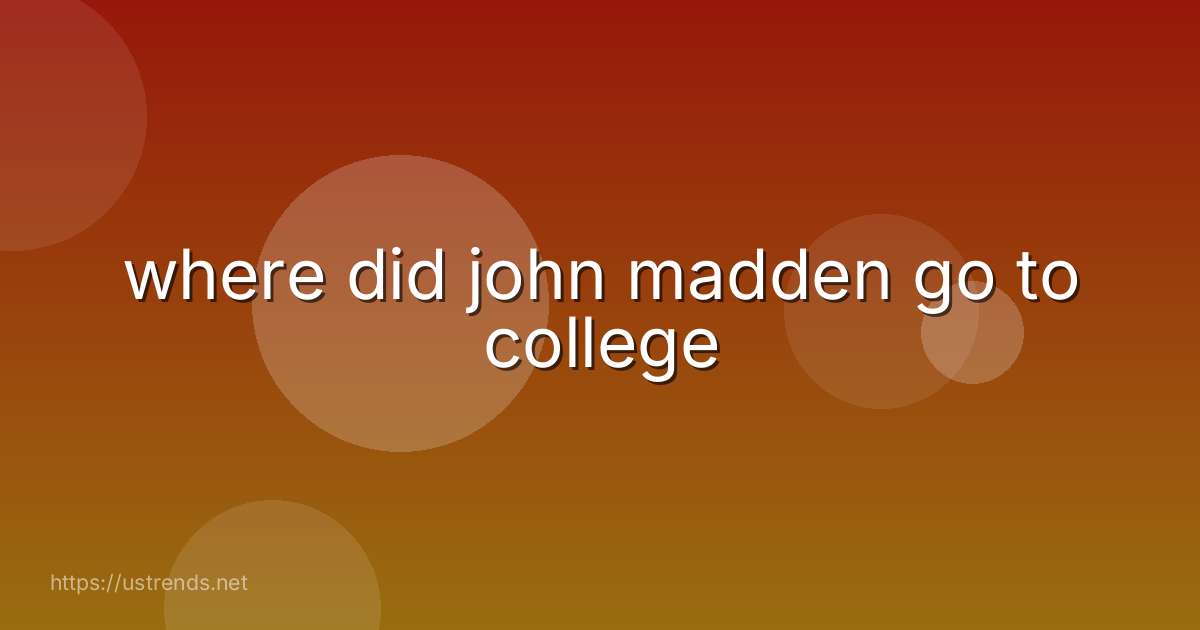 where did john madden go to college