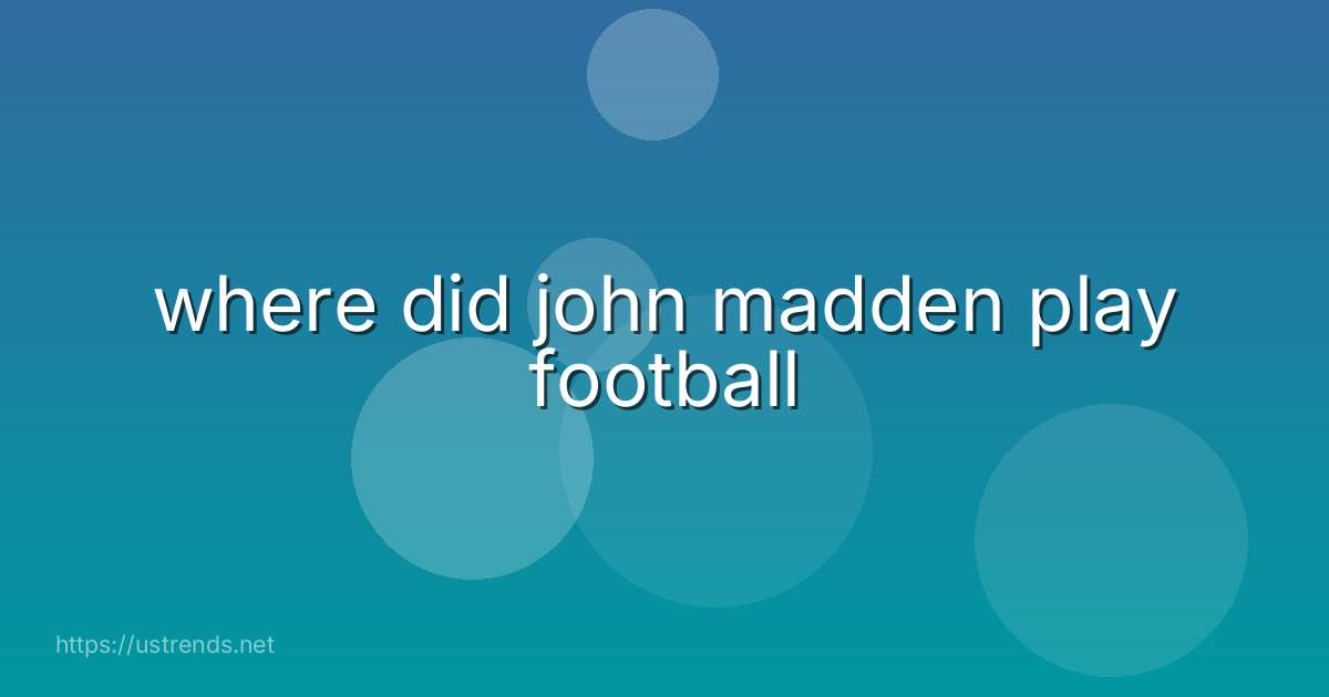 where did john madden play football