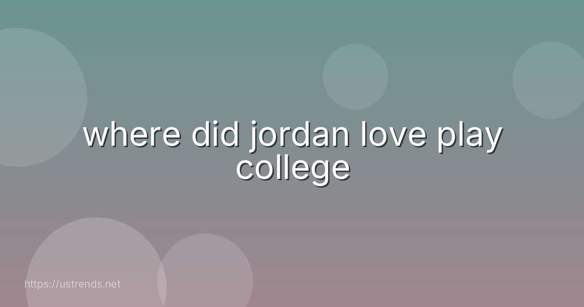where did jordan love play college