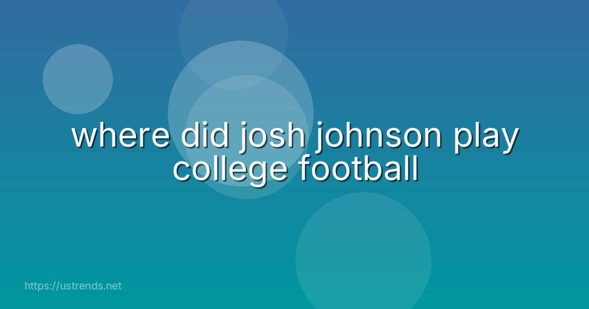 where did josh johnson play college football