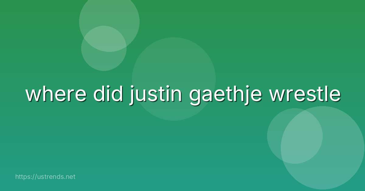 where did justin gaethje wrestle