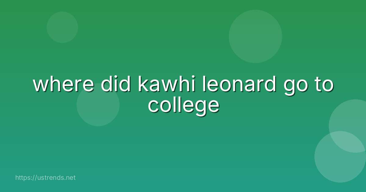 where did kawhi leonard go to college