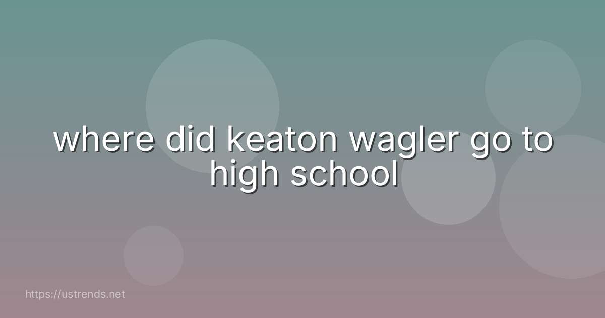 where did keaton wagler go to high school