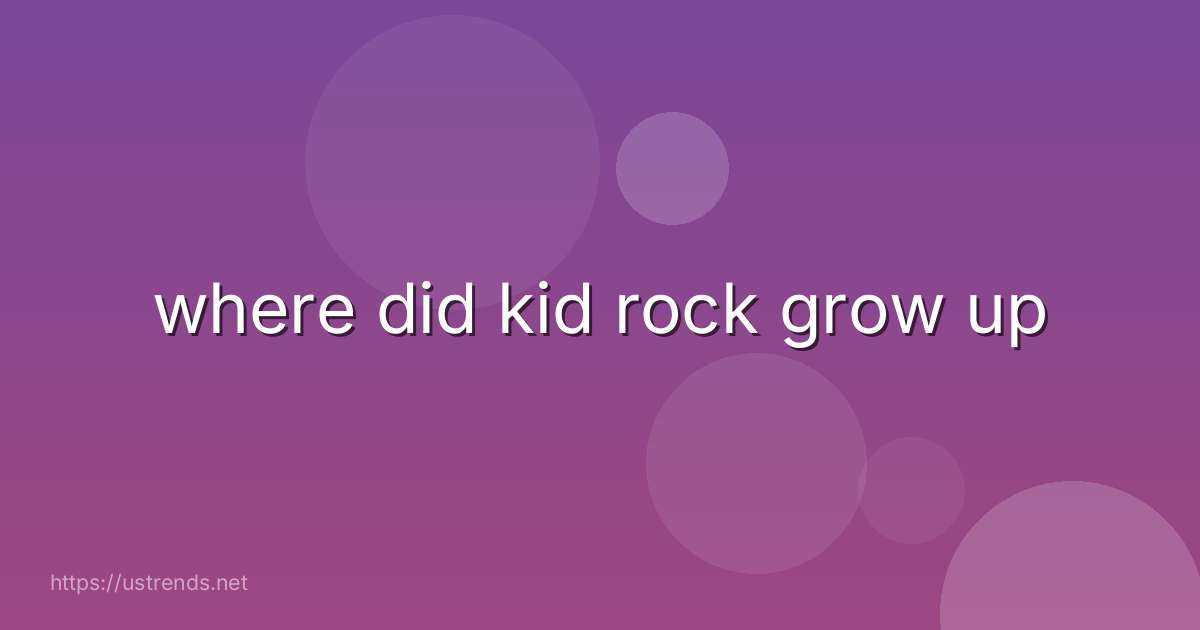where did kid rock grow up