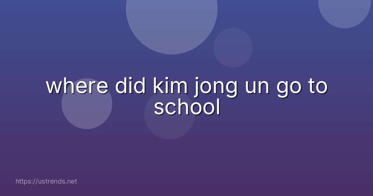 where did kim jong un go to school
