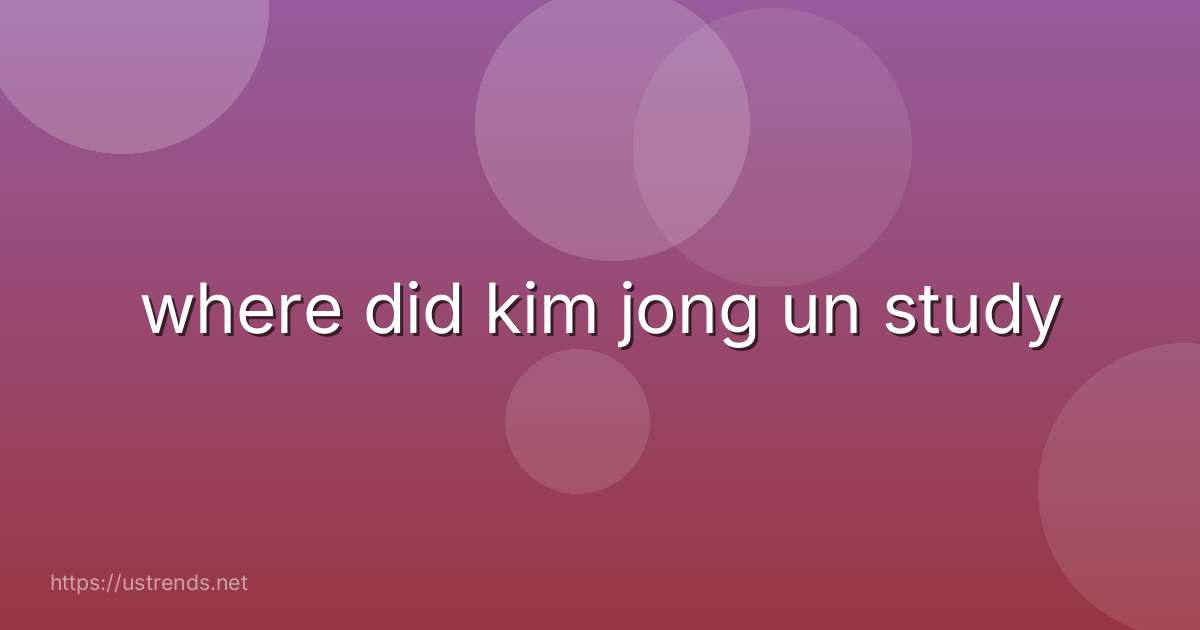 where did kim jong un study