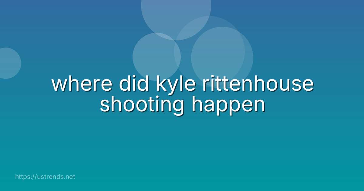 where did kyle rittenhouse shooting happen