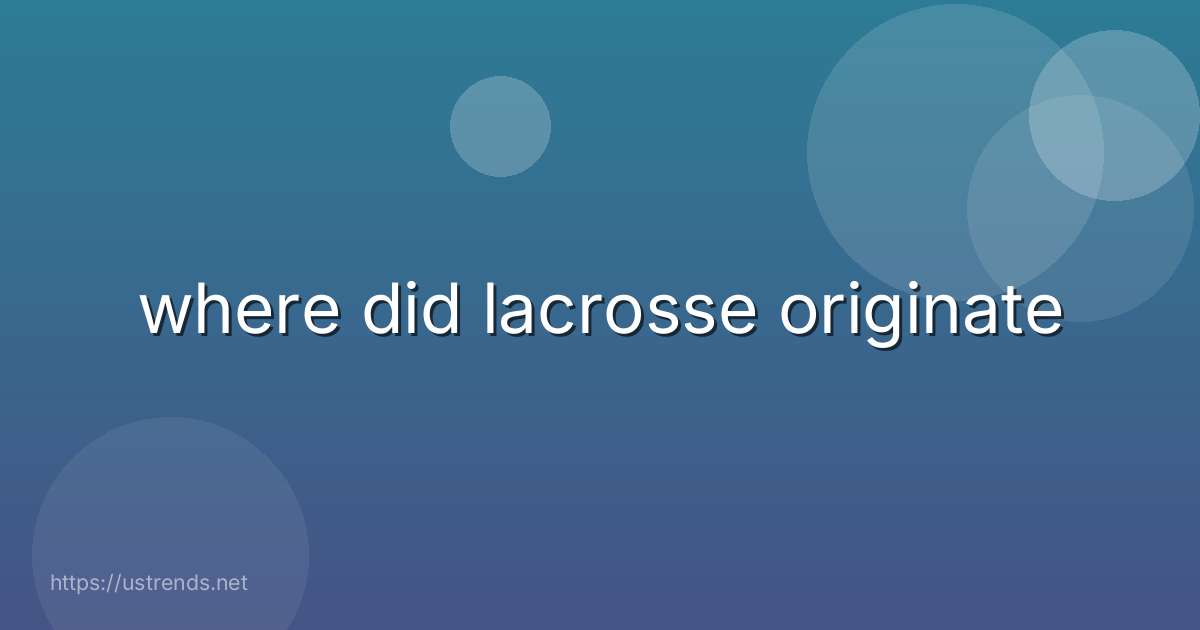 where did lacrosse originate