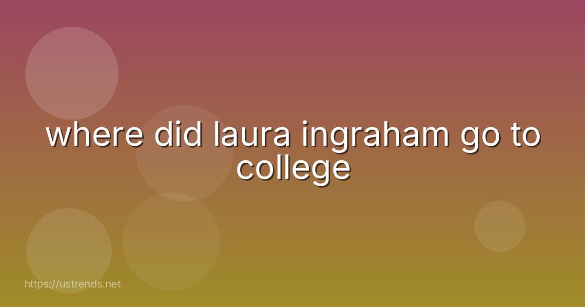 where did laura ingraham go to college