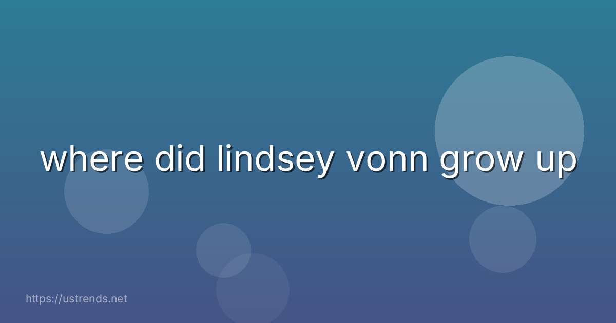 where did lindsey vonn grow up