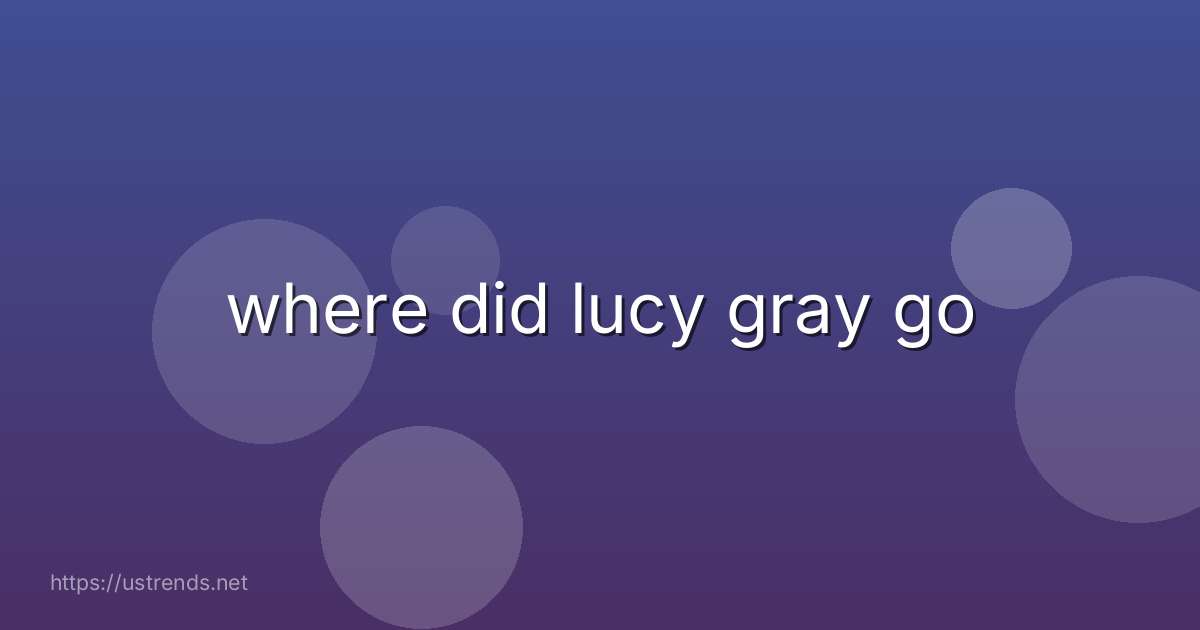 where did lucy gray go