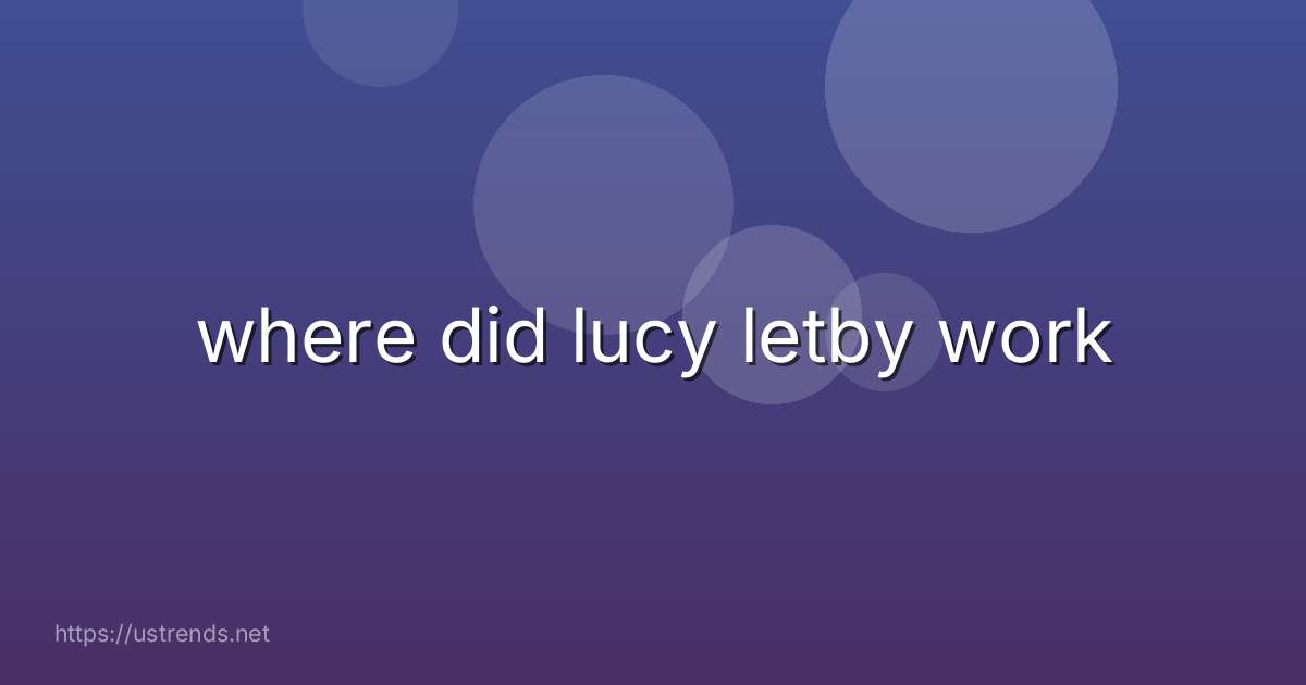 where did lucy letby work