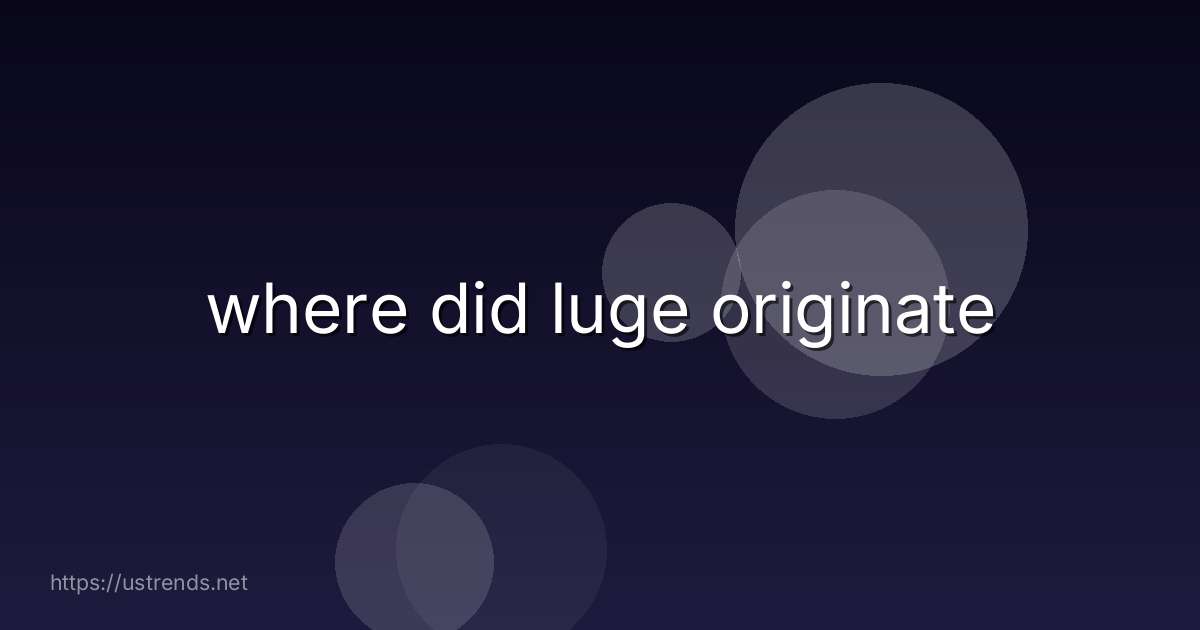 where did luge originate
