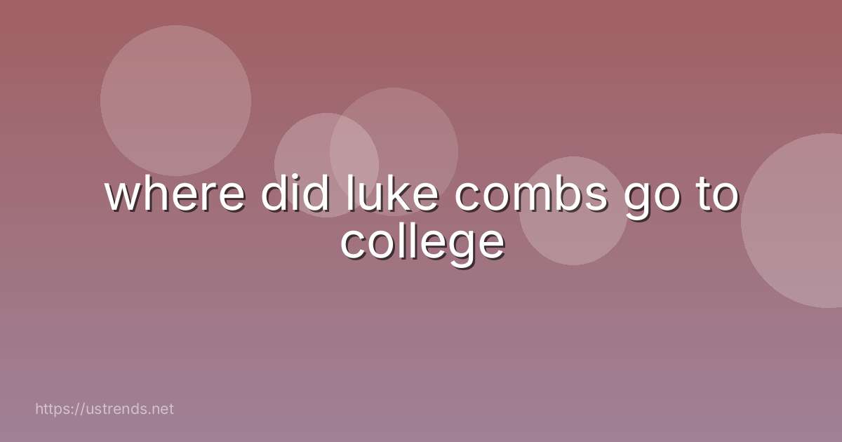 where did luke combs go to college