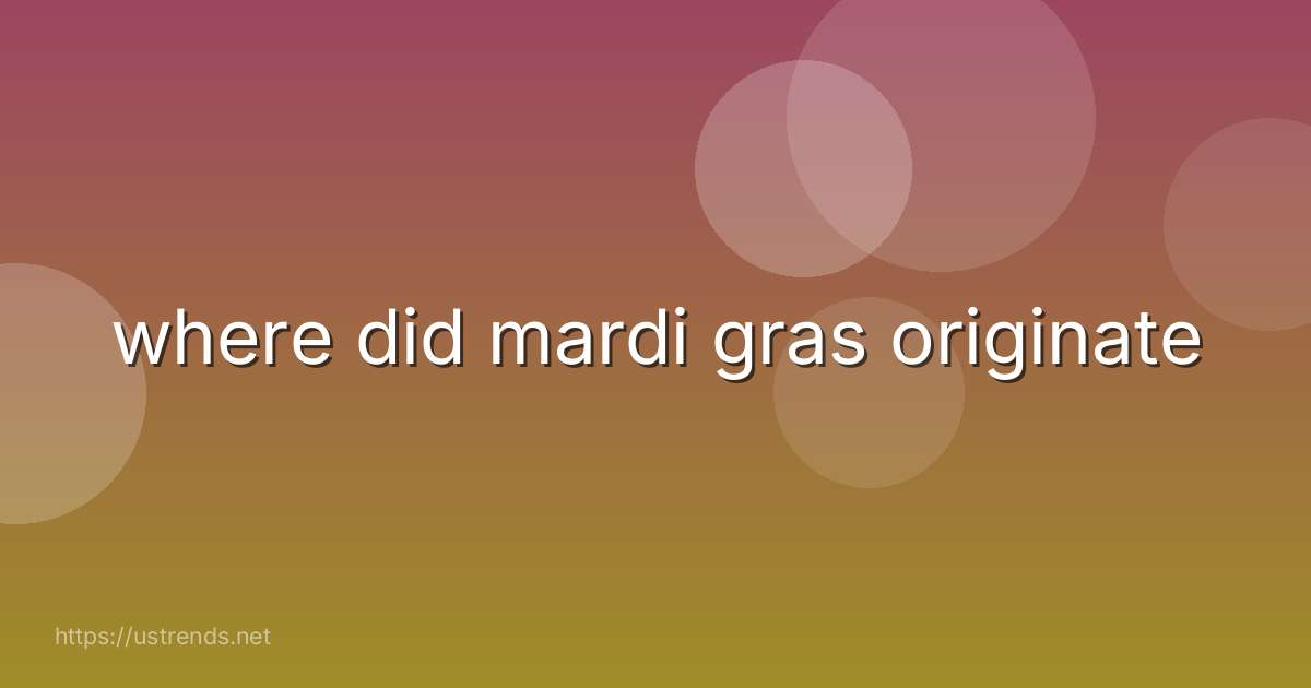 where did mardi gras originate