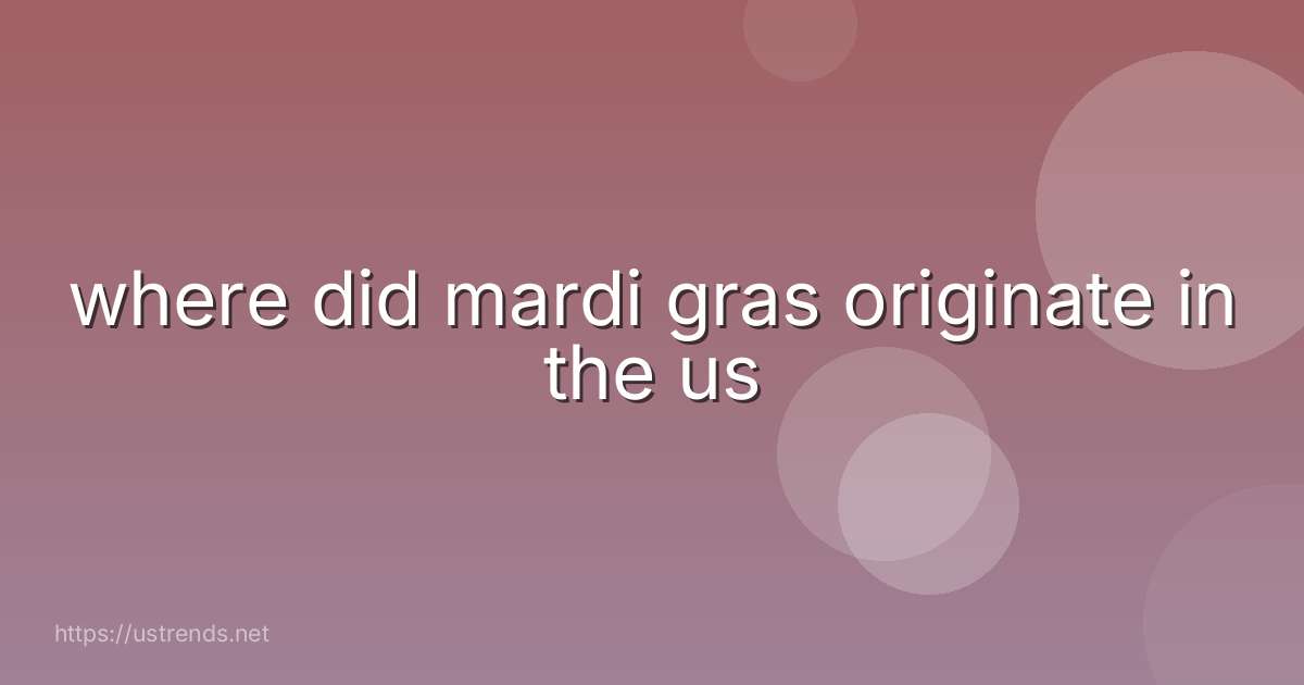 where did mardi gras originate in the us