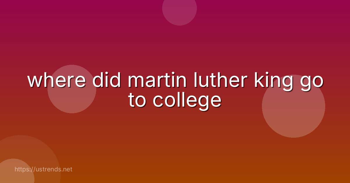 where did martin luther king go to college