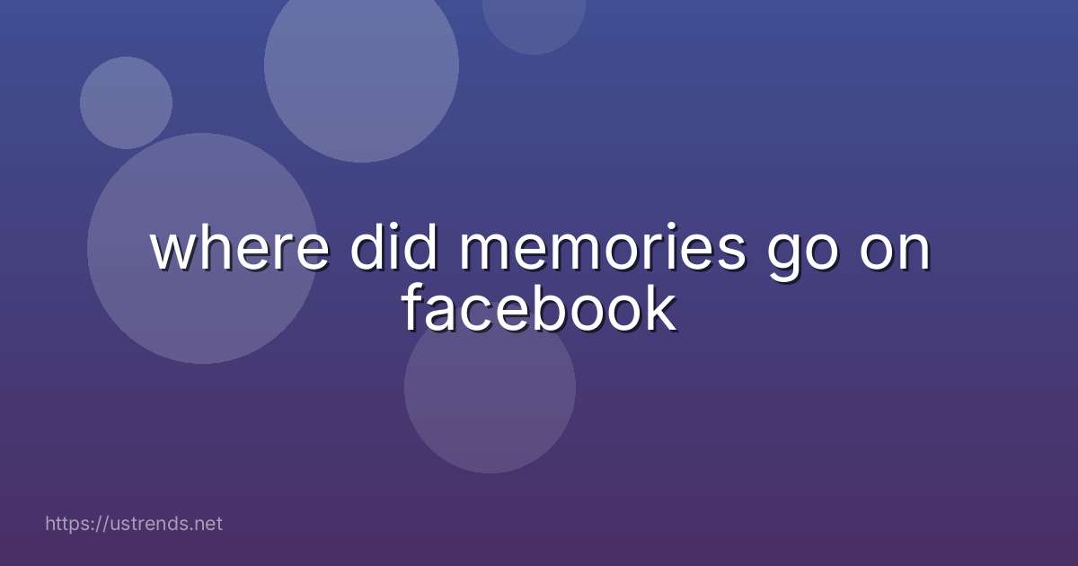 where did memories go on facebook