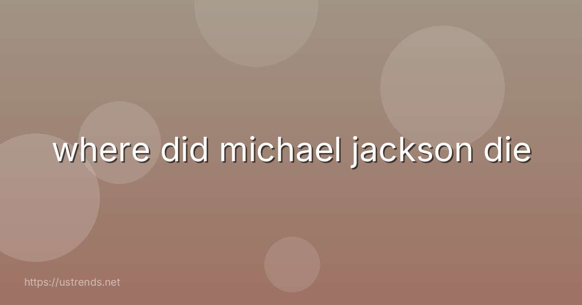 where did michael jackson die