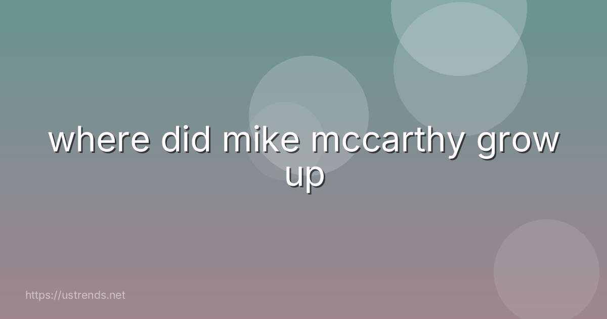 where did mike mccarthy grow up