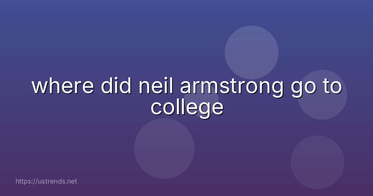 where did neil armstrong go to college