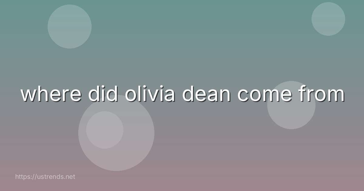 where did olivia dean come from