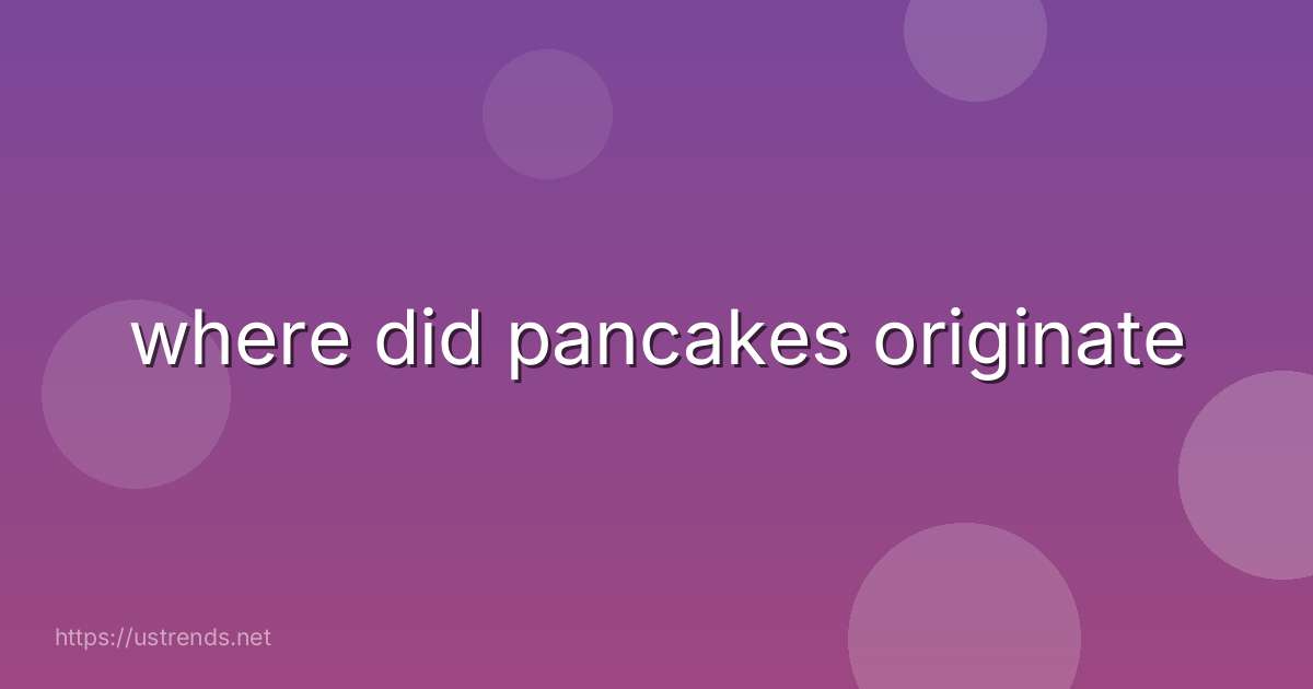 where did pancakes originate