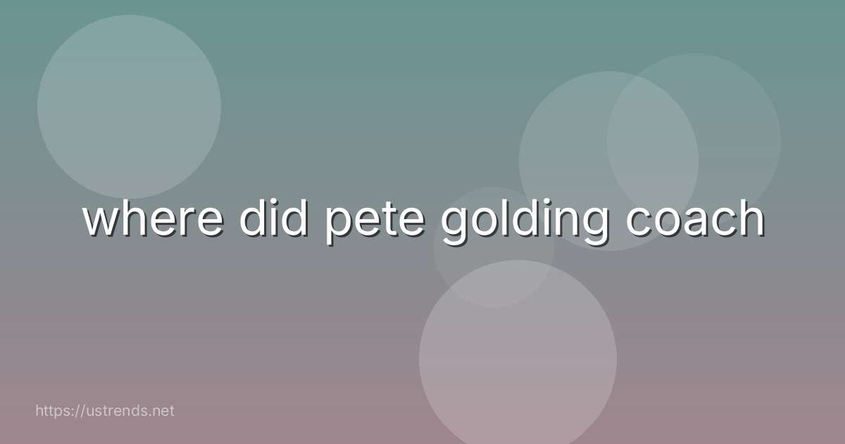 where did pete golding coach
