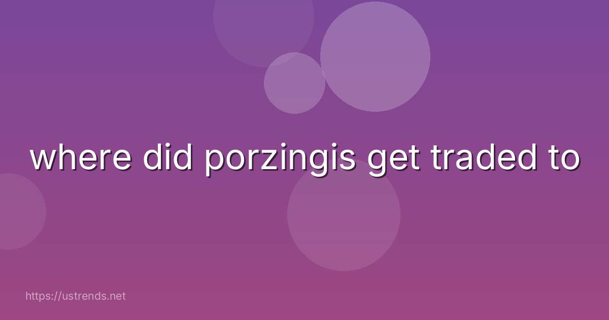 where did porzingis get traded to