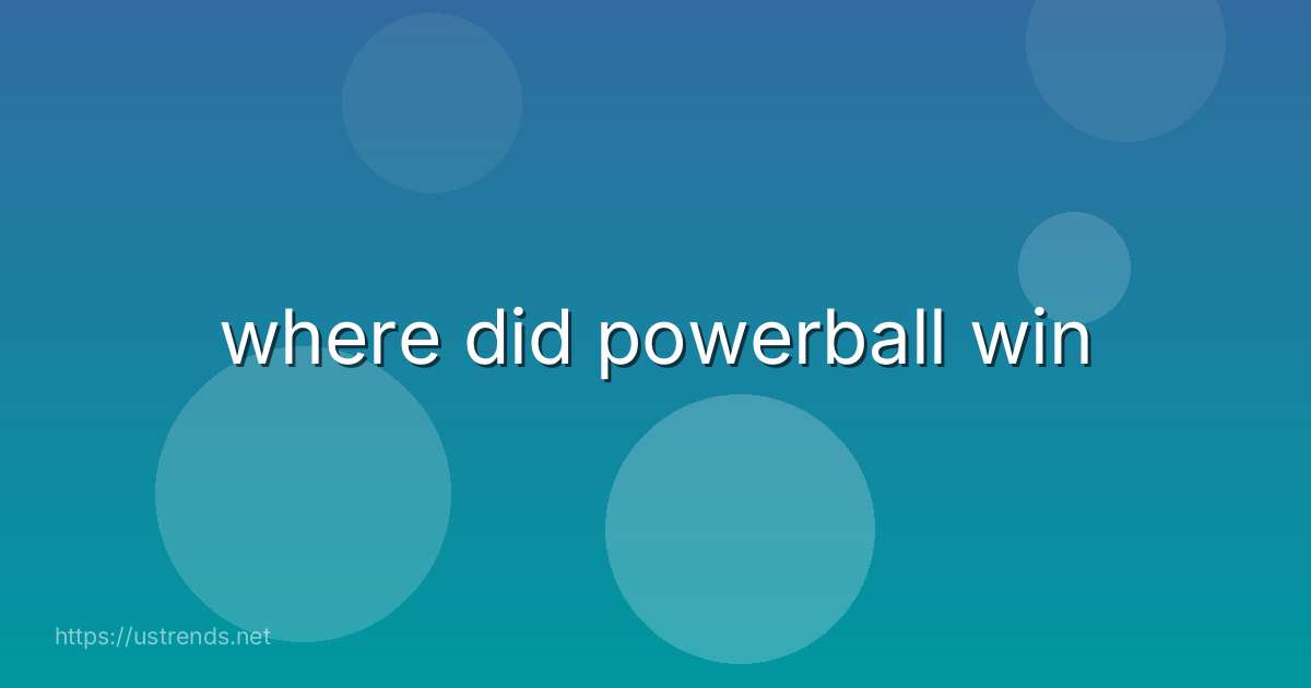 where did powerball win