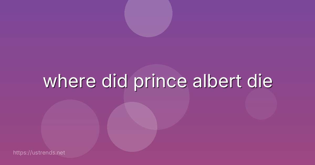 where did prince albert die