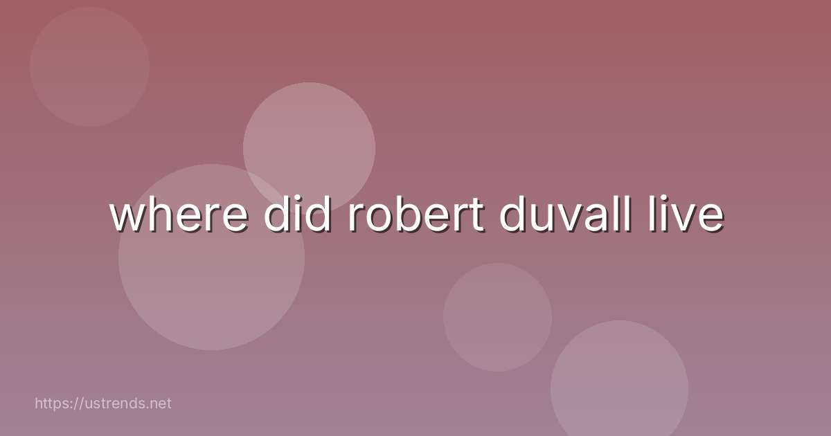 where did robert duvall live