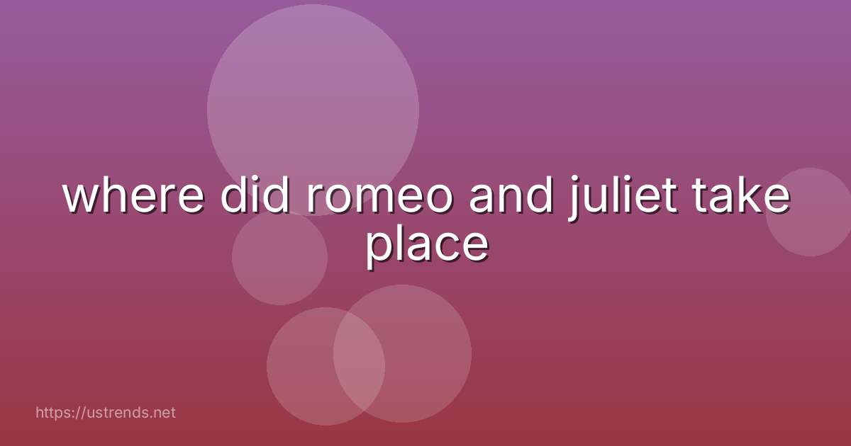 where did romeo and juliet take place