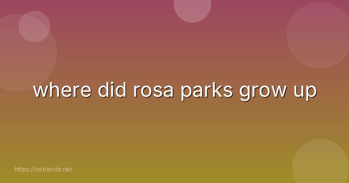 where did rosa parks grow up