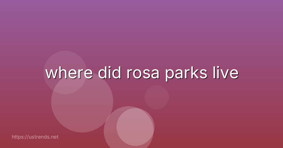 where did rosa parks live