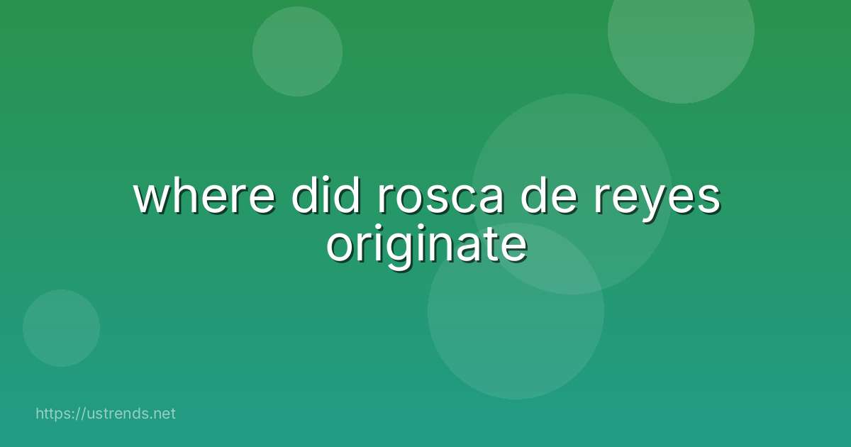where did rosca de reyes originate