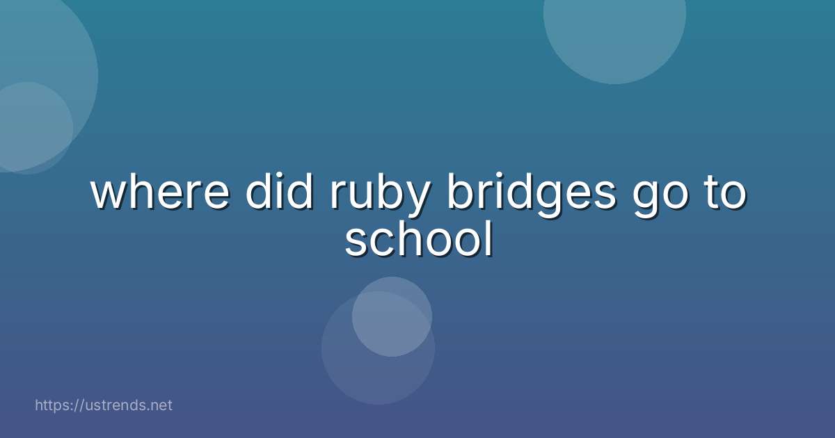 where did ruby bridges go to school