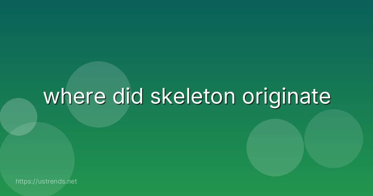 where did skeleton originate