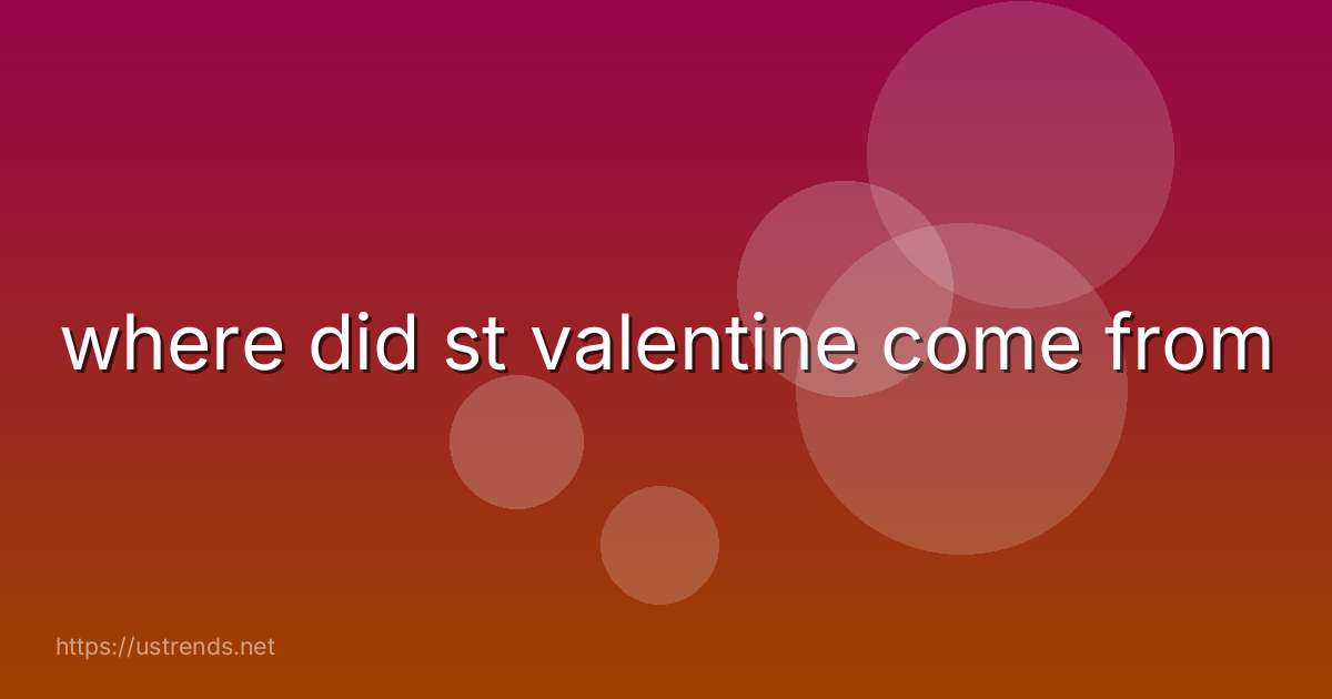 where did st valentine come from