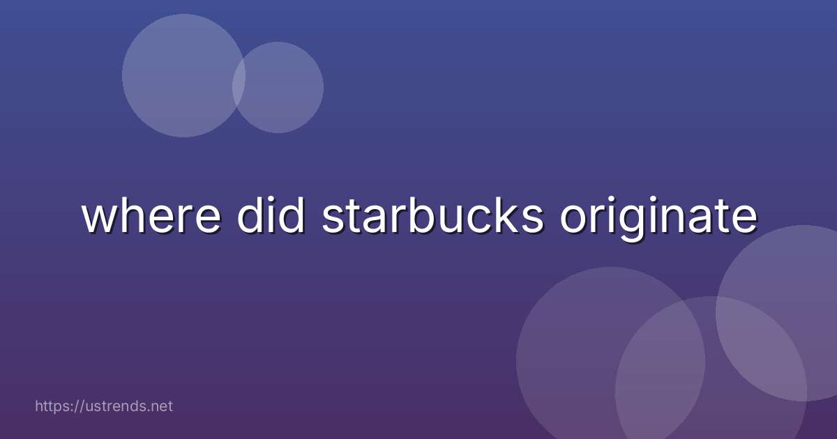 where did starbucks originate