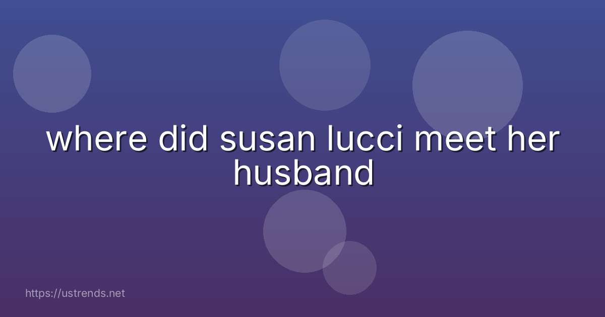where did susan lucci meet her husband