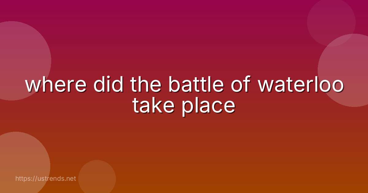 where did the battle of waterloo take place