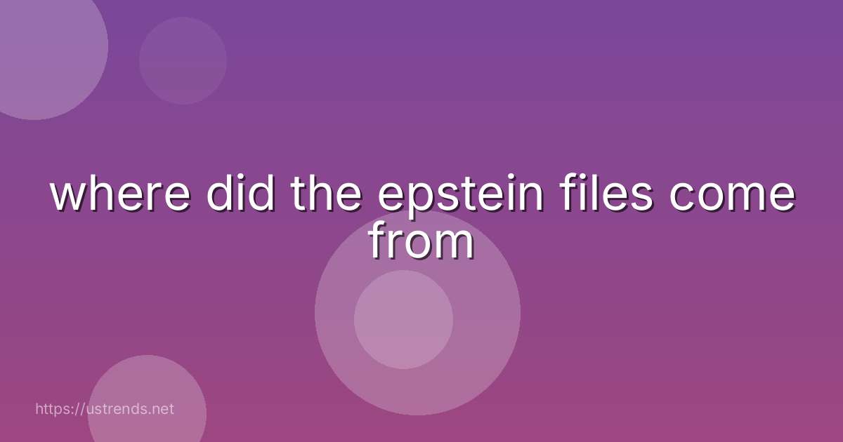 where did the epstein files come from