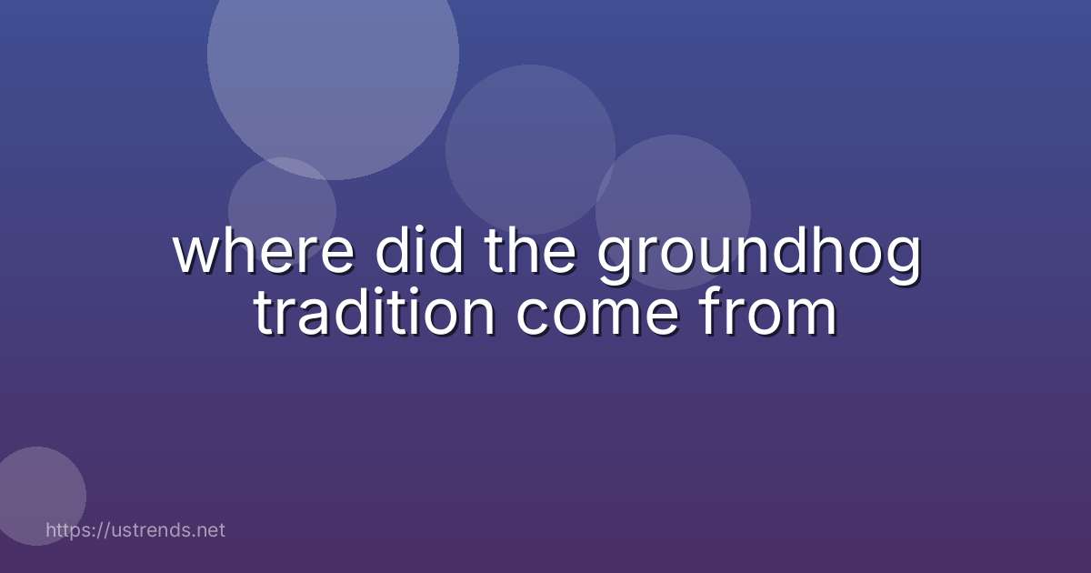 where did the groundhog tradition come from
