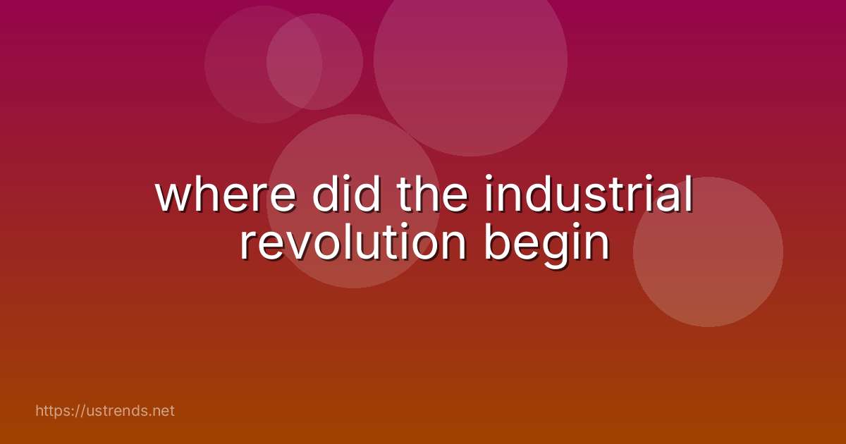 where did the industrial revolution begin