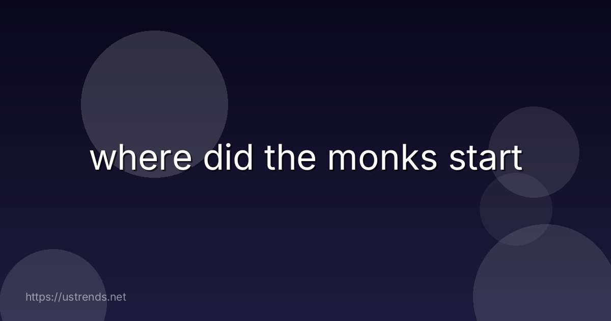 where did the monks start