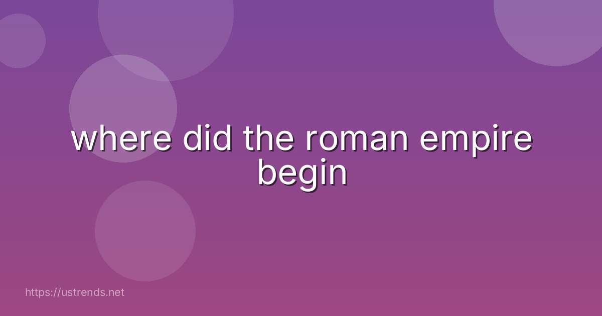 where did the roman empire begin