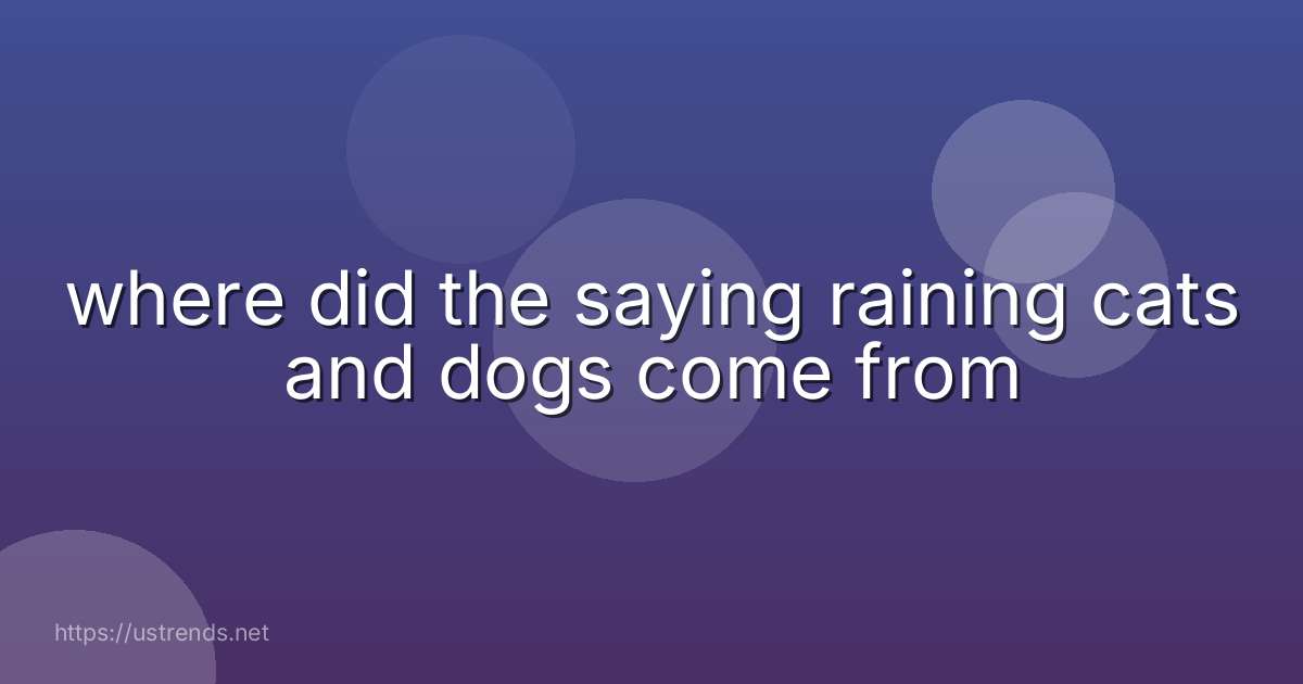 where did the saying raining cats and dogs come from