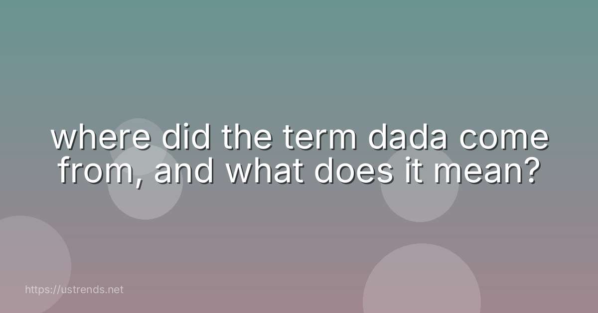 where did the term dada come from, and what does it mean?
